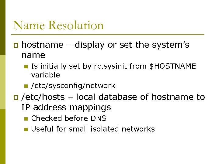 Name Resolution p hostname – display or set the system’s name n n p