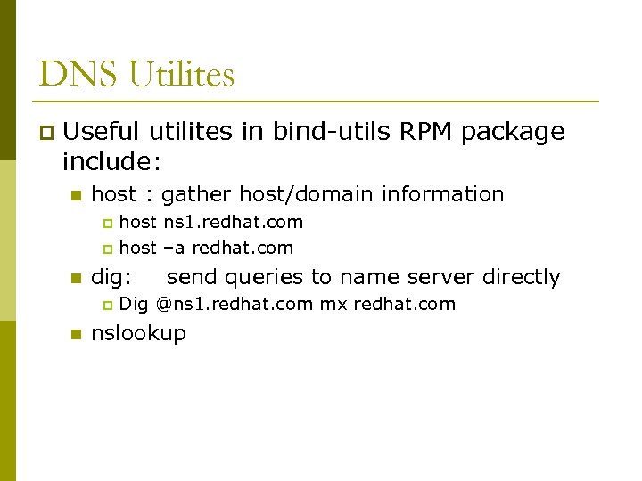 DNS Utilites p Useful utilites in bind-utils RPM package include: n host : gather