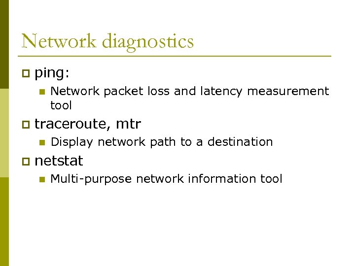 Network diagnostics p ping: n p traceroute, mtr n p Network packet loss and