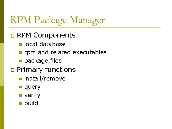 RPM Package Manager p RPM Components n n n p local database rpm and