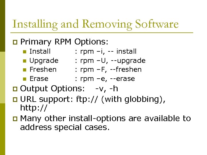 Installing and Removing Software p Primary RPM Options: n n Install Upgrade Freshen Erase