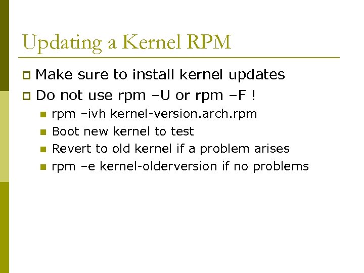 Updating a Kernel RPM Make sure to install kernel updates p Do not use