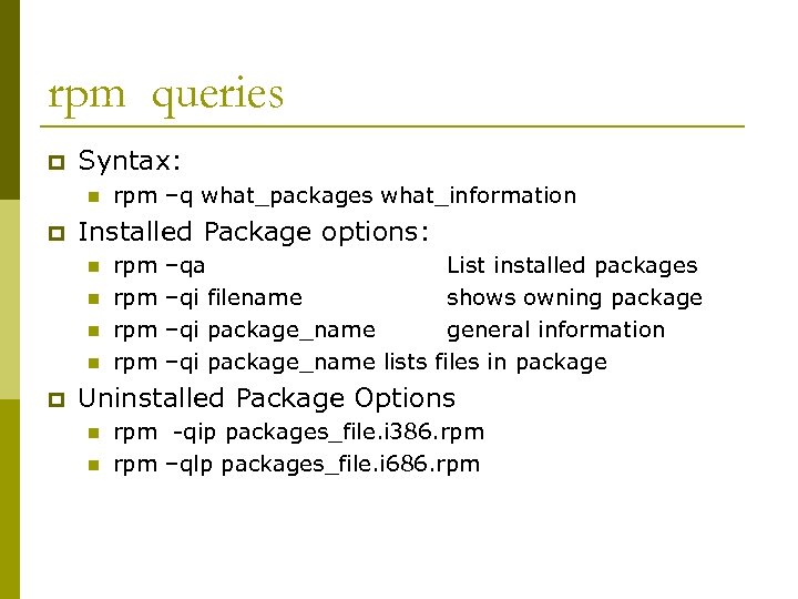 rpm queries p Syntax: n p Installed Package options: n n p rpm –q