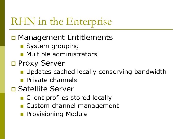 RHN in the Enterprise p Management Entitlements n n p Proxy Server n n