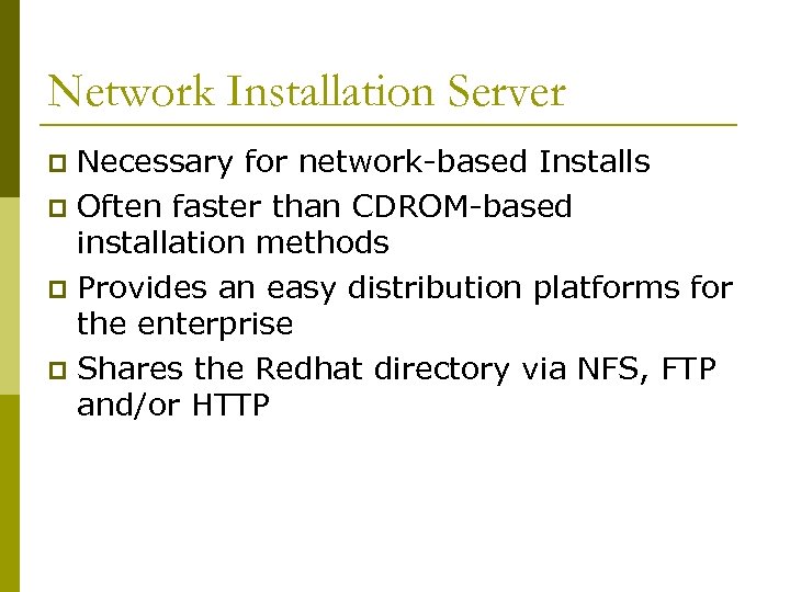 Network Installation Server Necessary for network-based Installs p Often faster than CDROM-based installation methods