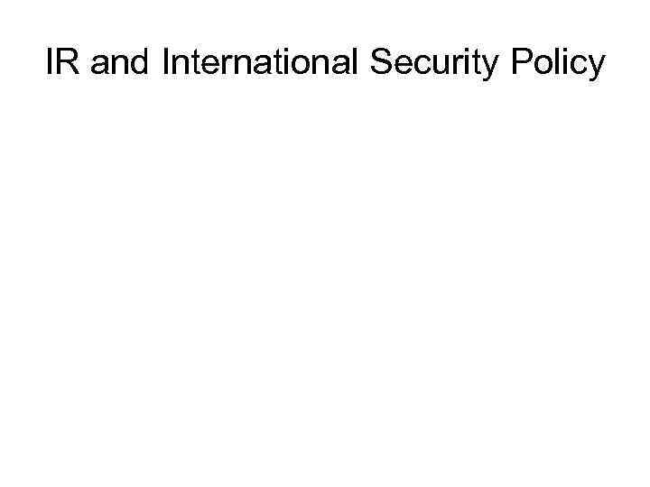 IR and International Security Policy 