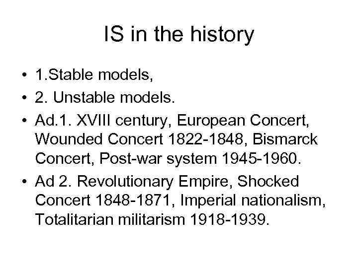 IS in the history • 1. Stable models, • 2. Unstable models. • Ad.
