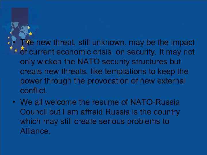  • The new threat, still unknown, may be the impact of current economic