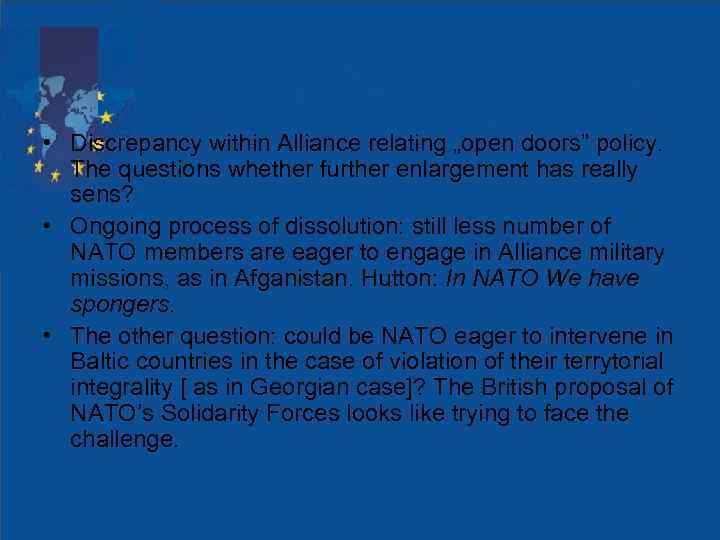  • Discrepancy within Alliance relating „open doors” policy. The questions whether further enlargement