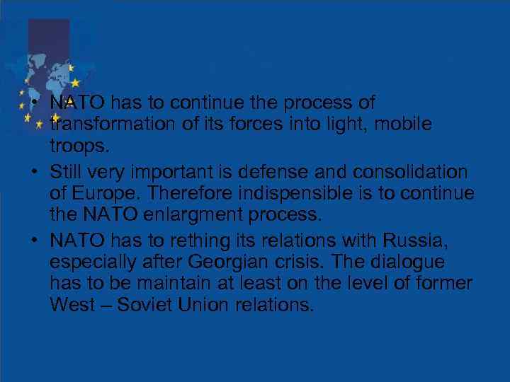  • NATO has to continue the process of transformation of its forces into