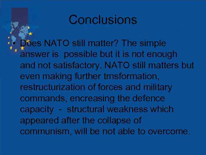 Conclusions • Does NATO still matter? The simple answer is possible but it is