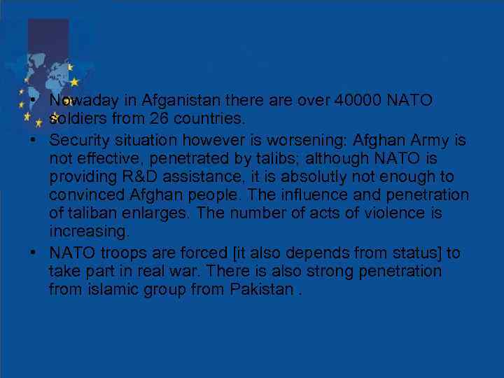  • Nowaday in Afganistan there are over 40000 NATO soldiers from 26 countries.