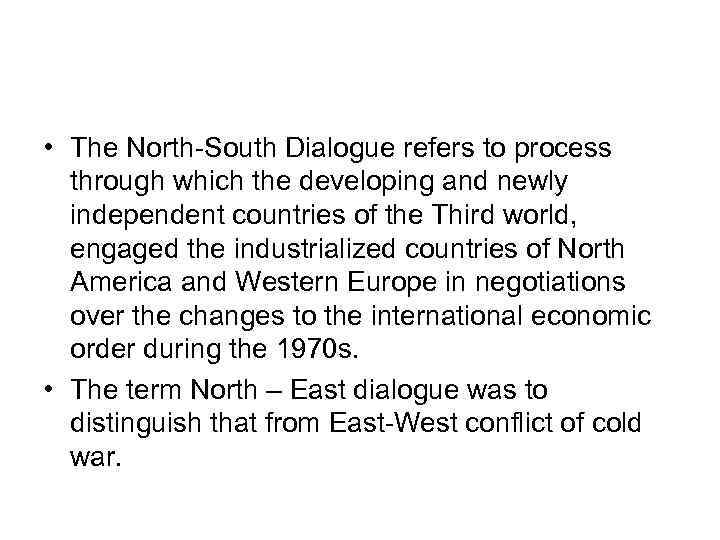  • The North-South Dialogue refers to process through which the developing and newly