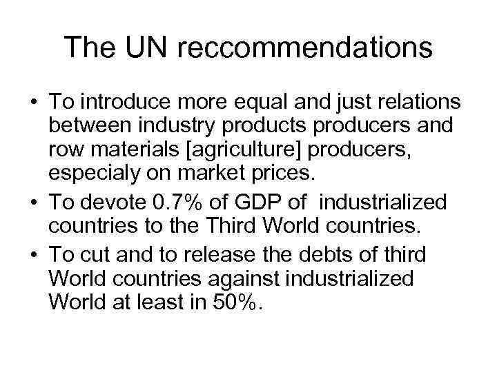 The UN reccommendations • To introduce more equal and just relations between industry products