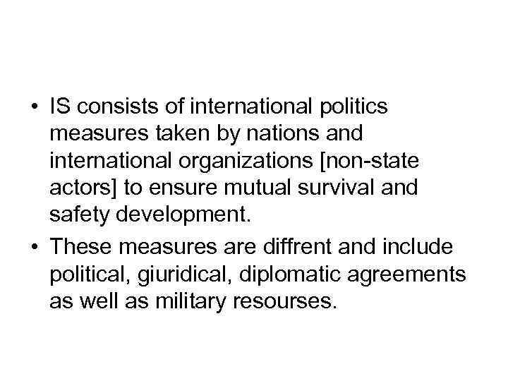 • IS consists of international politics measures taken by nations and international organizations