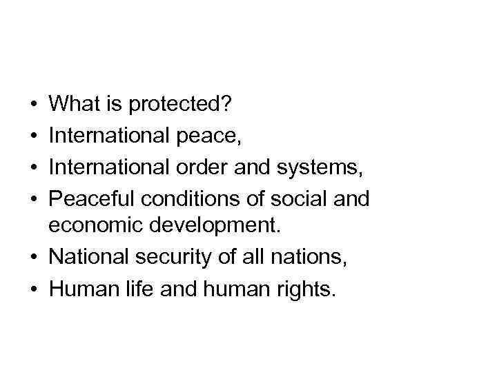  • • What is protected? International peace, International order and systems, Peaceful conditions