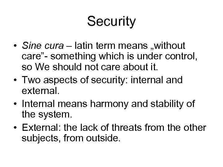 Security • Sine cura – latin term means „without care”- something which is under