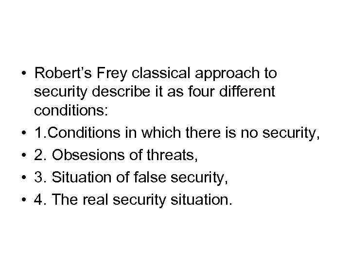  • Robert’s Frey classical approach to security describe it as four different conditions:
