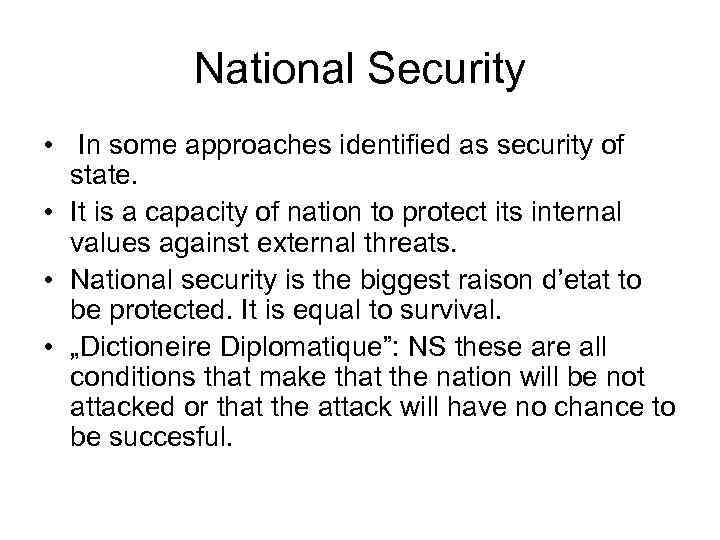 National Security • In some approaches identified as security of state. • It is