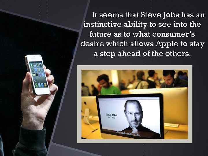 It seems that Steve Jobs has an instinctive ability to see into the future