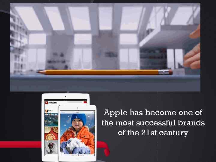 Apple has become one of the most successful brands of the 21 st century