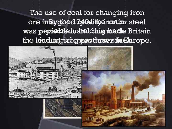 The use of coal for changing iron By the 1740 s the main ore