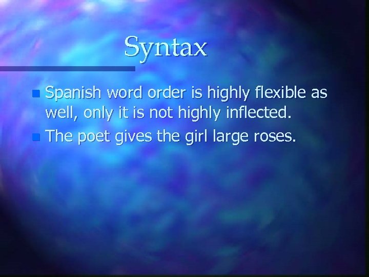 Syntax Spanish word order is highly flexible as well, only it is not highly