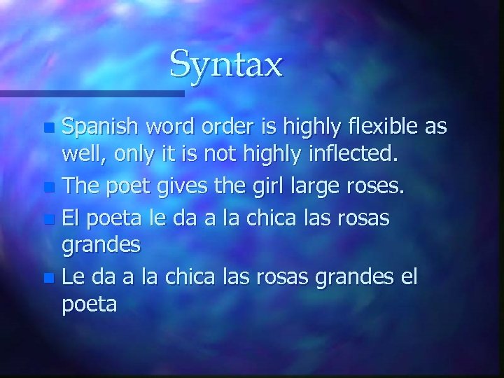 Syntax Spanish word order is highly flexible as well, only it is not highly