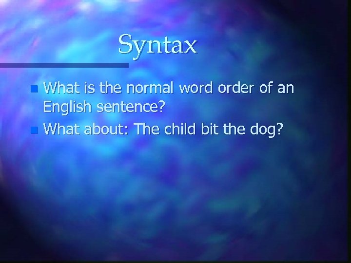 Syntax What is the normal word order of an English sentence? n What about:
