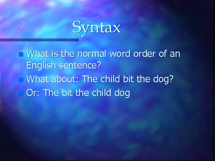 Syntax What is the normal word order of an English sentence? n What about: