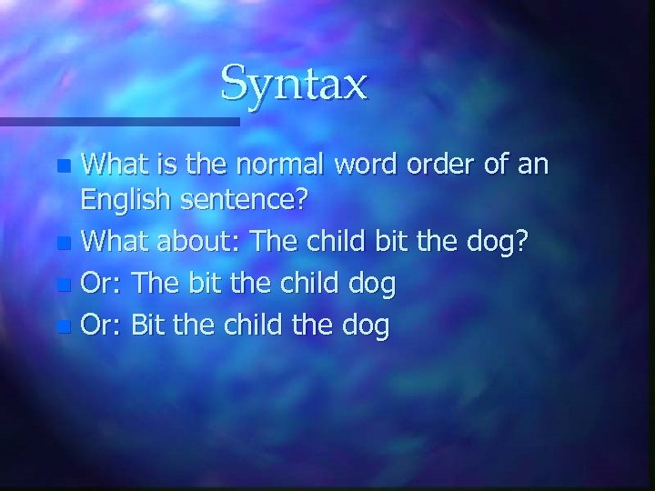 Syntax What is the normal word order of an English sentence? n What about: