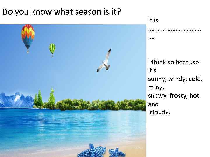 Do you know what season is it? It is ……………… …. I think so