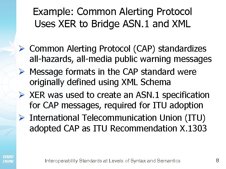 Example: Common Alerting Protocol Uses XER to Bridge ASN. 1 and XML Ø Common