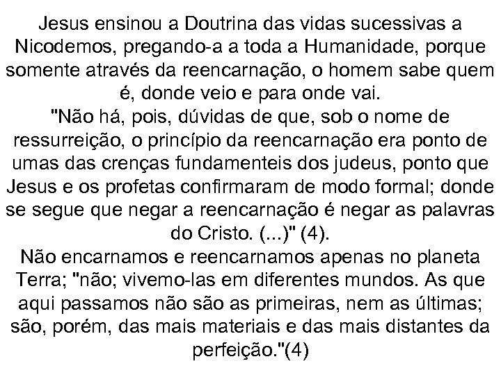 Jesus ensinou a Doutrina das vidas sucessivas a Nicodemos, pregando-a a toda a Humanidade,