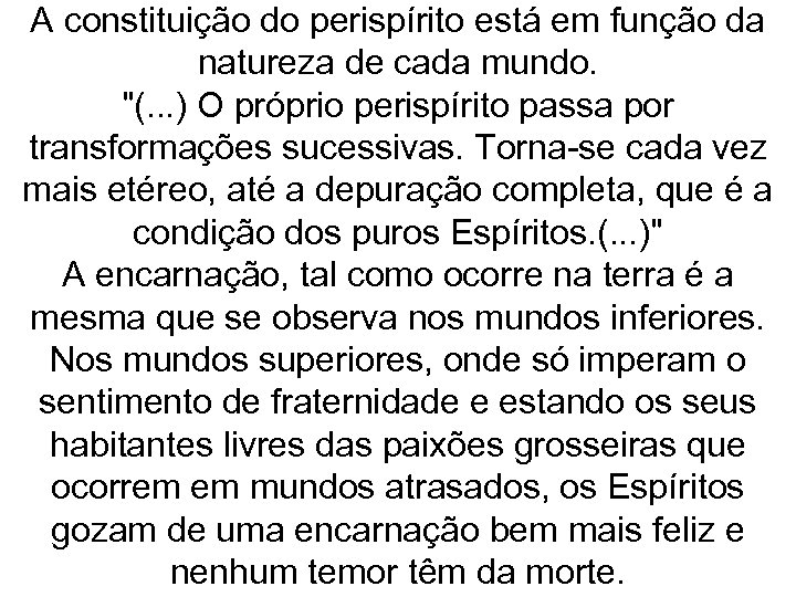 A constituição do perispírito está em função da natureza de cada mundo. 