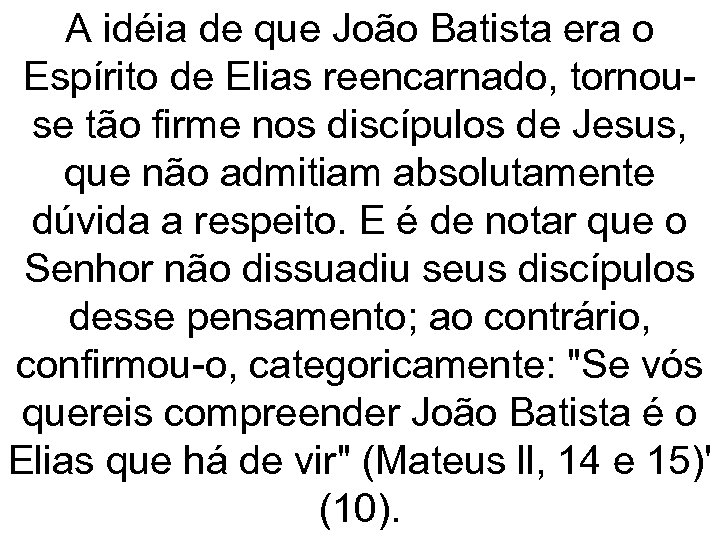 A idéia de que João Batista era o Espírito de Elias reencarnado, tornouse tão