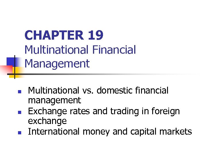 CHAPTER 19 Multinational Financial Management n n n Multinational vs. domestic financial management Exchange