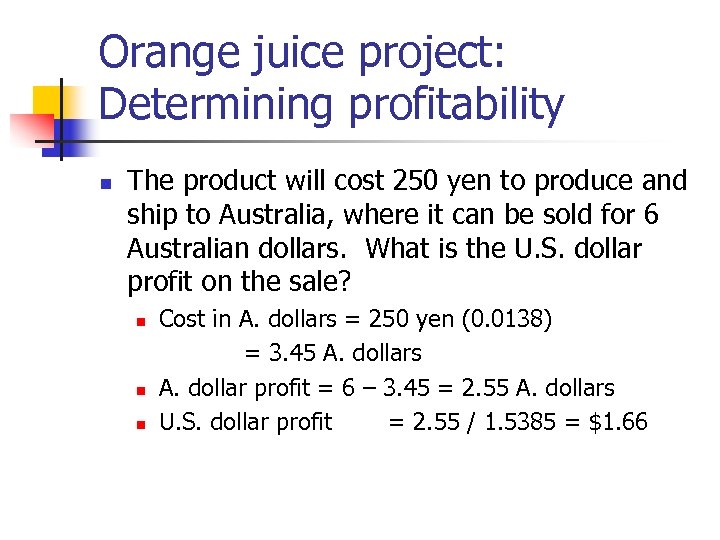 Orange juice project: Determining profitability n The product will cost 250 yen to produce