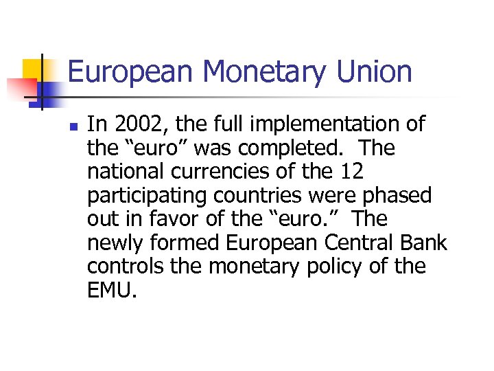 European Monetary Union n In 2002, the full implementation of the “euro” was completed.