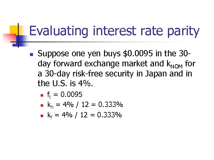 Evaluating interest rate parity n Suppose one yen buys $0. 0095 in the 30