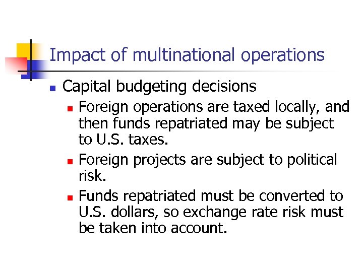 Impact of multinational operations n Capital budgeting decisions n n n Foreign operations are