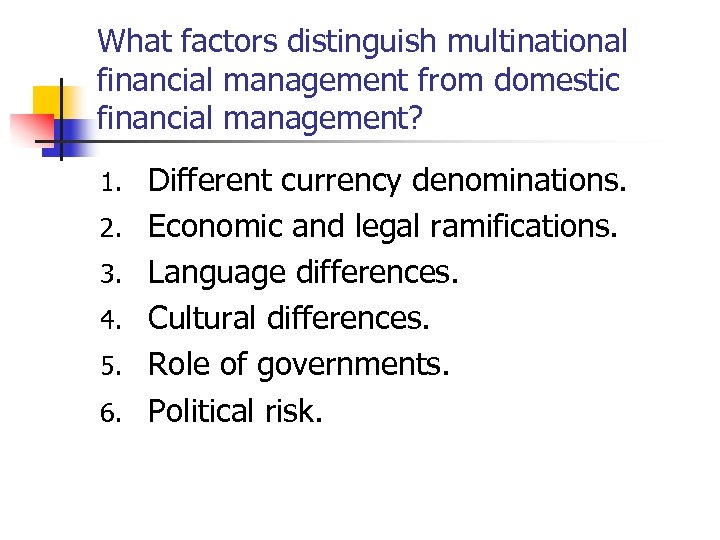 What factors distinguish multinational financial management from domestic financial management? 1. 2. 3. 4.