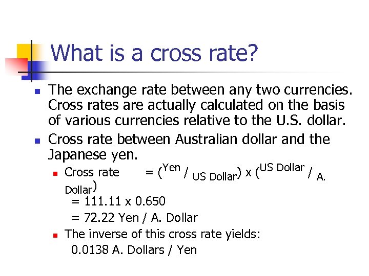 What is a cross rate? n n The exchange rate between any two currencies.