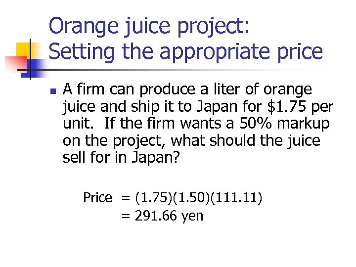 Orange juice project: Setting the appropriate price n A firm can produce a liter