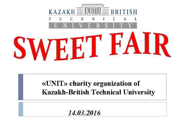  «UNIT» charity organization of Kazakh-British Technical University 14. 03. 2016 