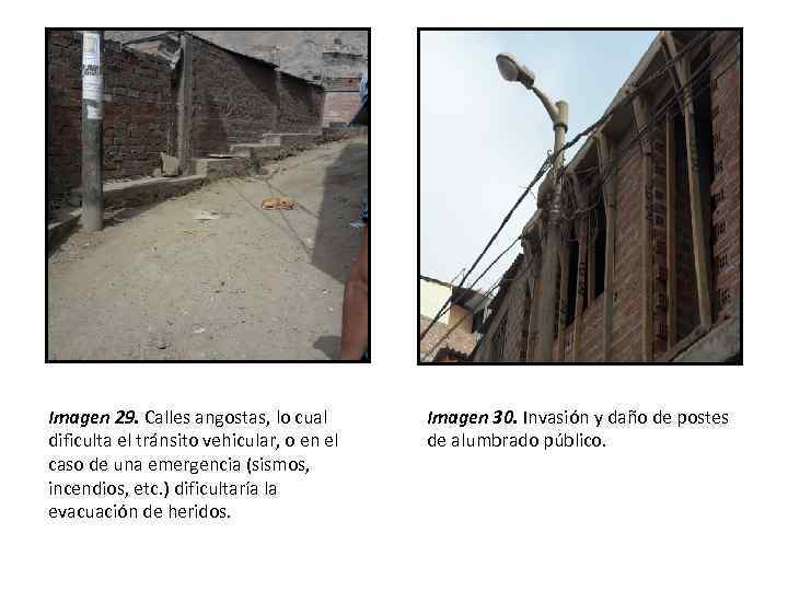 Imagen 29. Calles angostas, lo cual dificulta el tránsito vehicular, o en el caso