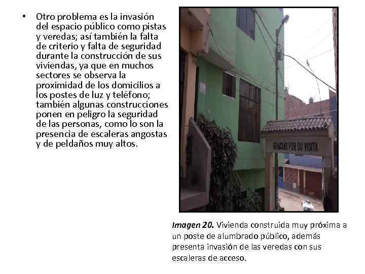 • Otro problema es la invasión del espacio público como pistas y veredas;