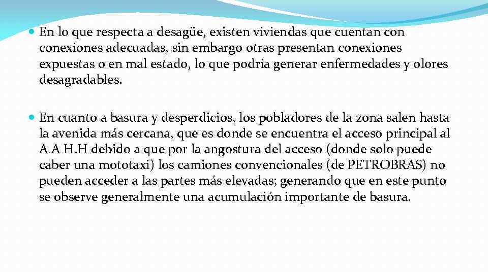  En lo que respecta a desagüe, existen viviendas que cuentan conexiones adecuadas, sin