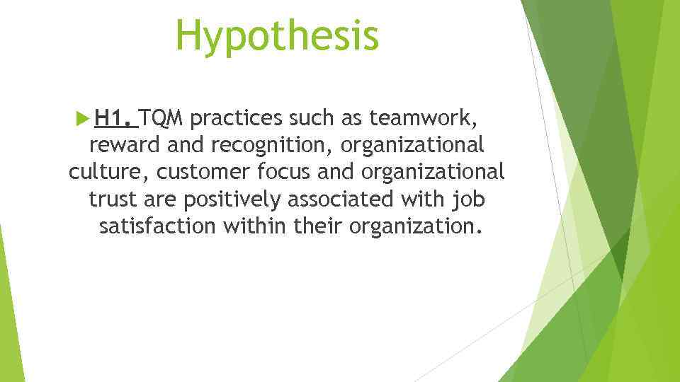 Hypothesis H 1. TQM practices such as teamwork, reward and recognition, organizational culture, customer