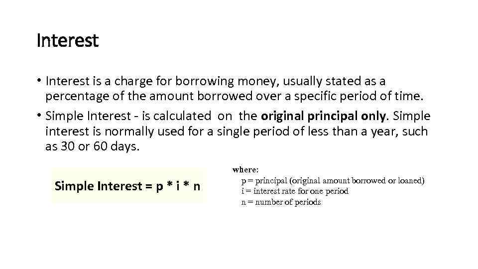 Interest • Interest is a charge for borrowing money, usually stated as a percentage
